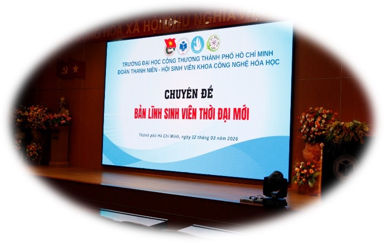 CHUYÊN ĐỀ 4 “BẢN LĨNH SINH VIÊN KHOA CÔNG NGHỆ HÓA HỌC THỜI ĐẠI MỚI”
